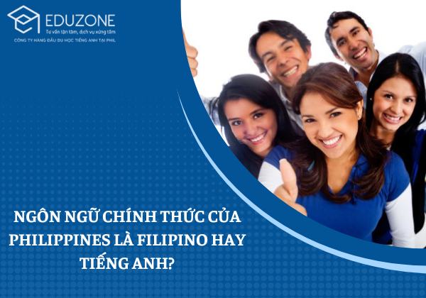 Ngôn ngữ chính thức của Philippines là Filipino hay Tiếng Anh?